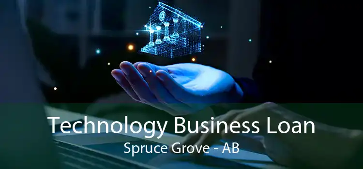 Technology Business Loan Spruce Grove - AB